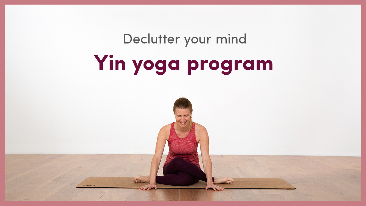 Declutter your mind with Yin Yoga